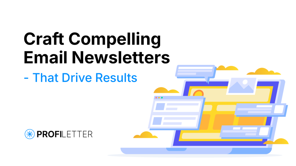 How to Craft Compelling Email Newsletters That Drive Results