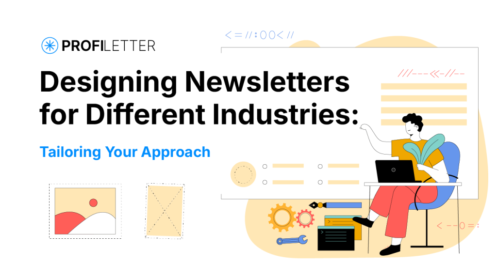 Designing Newsletters for Different Industries: Tailoring Your Approach