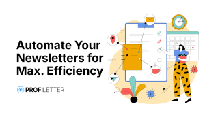 How to Automate Your Newsletter Campaigns for Maximum Efficiency