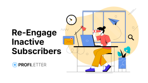 How to Re-engage Inactive Subscribers with Your Newsletters