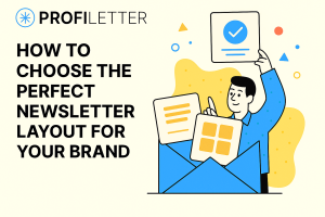 How to Choose the Perfect Newsletter Layout for Your Brand
