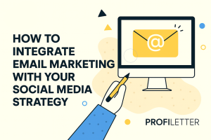 How to Integrate Email Marketing with Your Social Media Strategy